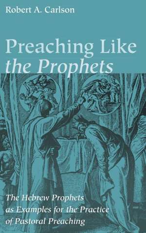 Preaching Like the Prophets de Robert A. Carlson