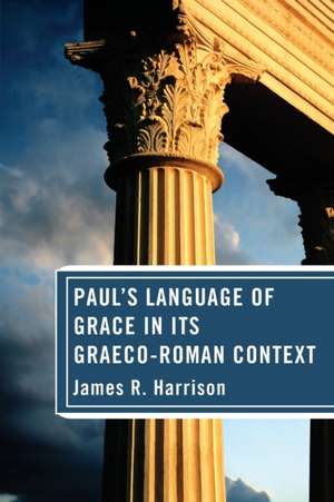 Paul's Language of Grace in its Graeco-Roman Context de James R. Harrison