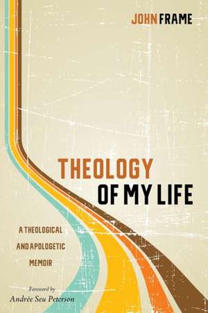 Theology of My Life de John Frame