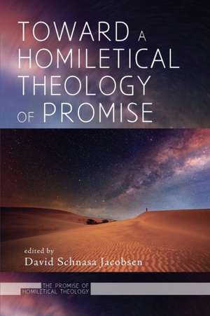 Toward a Homiletical Theology of Promise de David Schnasa Jacobsen