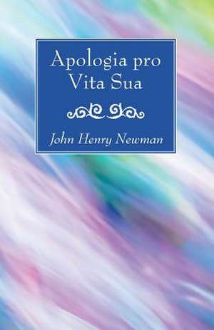 Apologia Pro Vita Sua de John Henry Newman