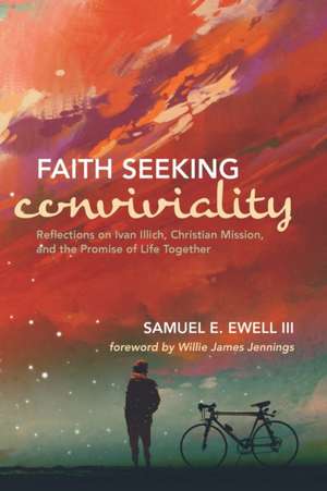 Faith Seeking Conviviality de Samuel E. III Ewell