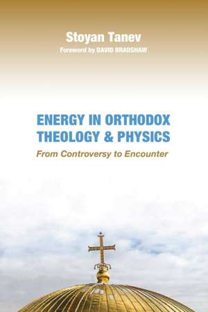 Energy in Orthodox Theology and Physics de Stoyan Tanev