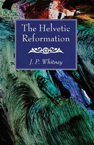 The Helvetic Reformation de J. P. Whitney