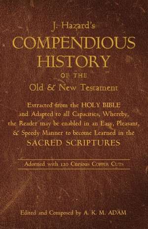 A Compendious History of the Old and New Testament de J. Hazard