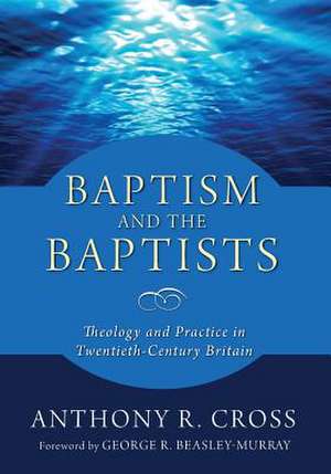 Baptism and the Baptists de Anthony R. Cross