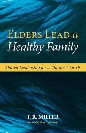 Elders Lead a Healthy Family de J. R. Miller