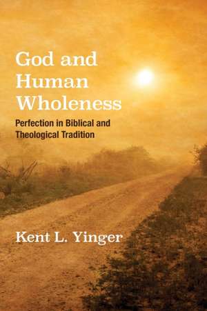 God and Human Wholeness de Kent L. Yinger