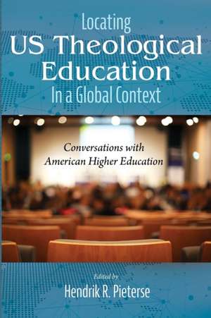 Locating US Theological Education In a Global Context de Hendrik R. Pieterse