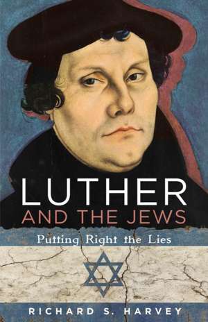 Luther and the Jews de Richard S. Harvey