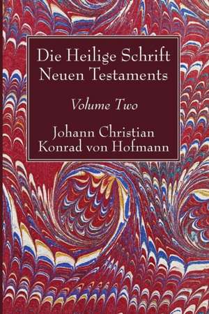 Die Heilige Schrift Neuen Testaments, Volume Two de Johann Christian Konrad Hofmann