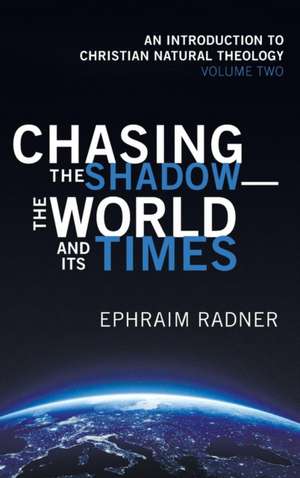 Chasing the Shadow-the World and Its Times de Ephraim Radner