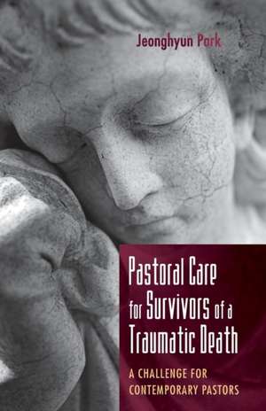 Pastoral Care for Survivors of a Traumatic Death de Jeonghyun Park