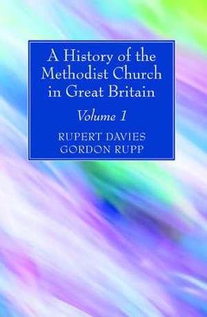 A History of the Methodist Church in Great Britain, Volume One de Rupert E. Davies