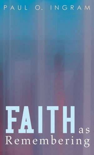 Faith as Remembering de Paul O. Ingram