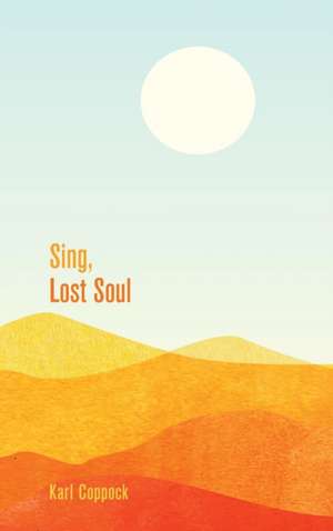 Sing, Lost Soul de Karl Coppock