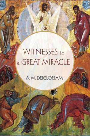 Witnesses to a Great Miracle de A. M. Deigloriam