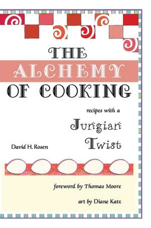 The Alchemy of Cooking de David H. Rosen