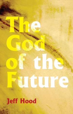 The God of the Future de Jeff Hood