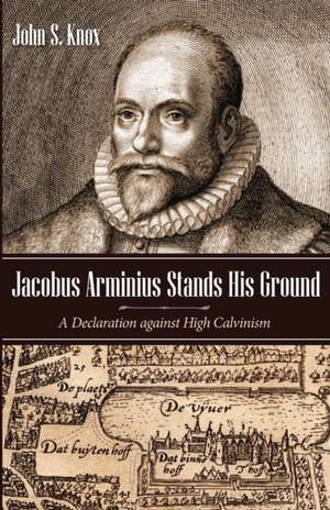 Jacobus Arminius Stands His Ground de John S. Knox