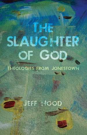 The Slaughter of God de Jeff Hood