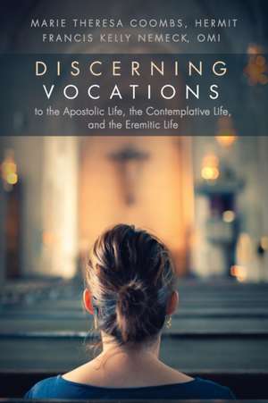 Discerning Vocations to the Apostolic Life, the Contemplative Life, and the Eremitic Life de Marie Theresa Coombs