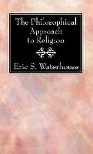 The Philosophical Approach to Religion de Eric S Waterhouse