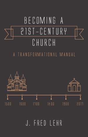 Becoming a 21st-Century Church de J. Fred Lehr