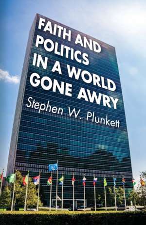 Faith and Politics in a World Gone Awry de Stephen W. Plunkett