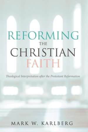 Reforming the Christian Faith de Mark W. Karlberg