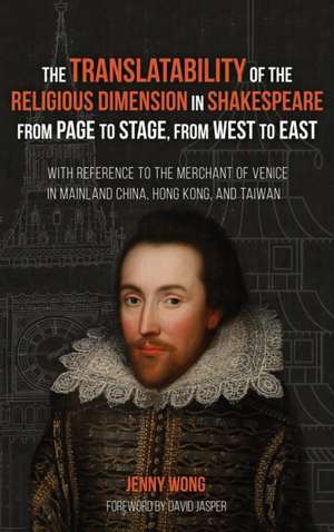 The Translatability of the Religious Dimension in Shakespeare from Page to Stage, from West to East de Jenny Wong