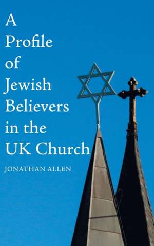 A Profile of Jewish Believers in the UK Church de Jonathan Allen