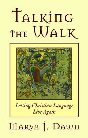 Talking the Walk de Marva J. Dawn