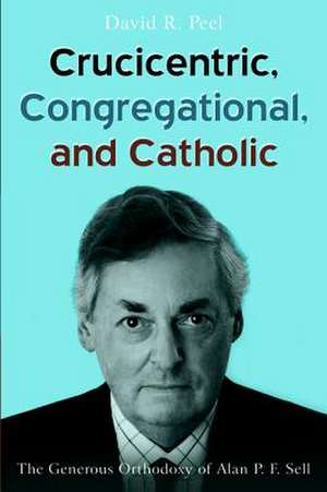 Crucicentric, Congregational, and Catholic de David R. Peel