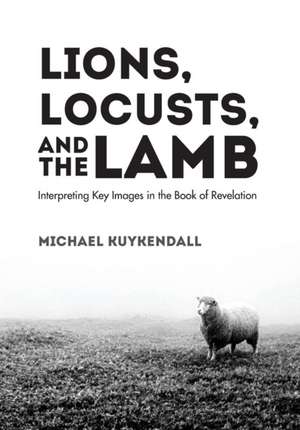 Lions, Locusts, and the Lamb de Michael Kuykendall