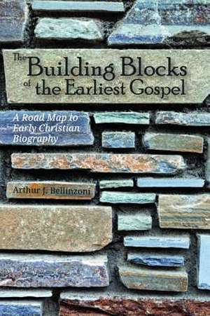 The Building Blocks of the Earliest Gospel de Arthur J. Bellinzoni