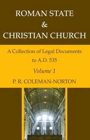 Roman State & Christian Church, Three Volumes: A Collection of Legal Documents to A.D. 535 de P. R. Coleman-Norton