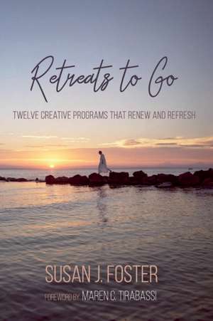 Retreats to Go de Susan J. Foster