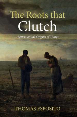 The Roots that Clutch de Thomas Esposito