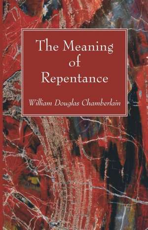 The Meaning of Repentance de William Douglas Chamberlain