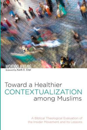 Toward a Healthier Contextualization among Muslims de Wonjoo Hwang