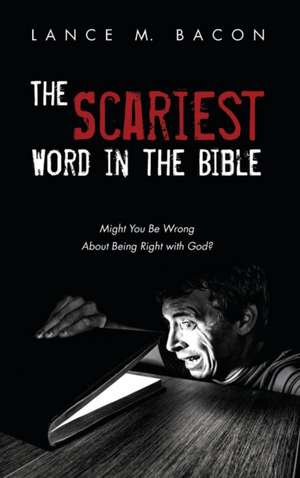 The Scariest Word in the Bible de Lance M. Bacon