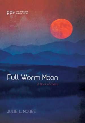 Full Worm Moon de Julie L. Moore