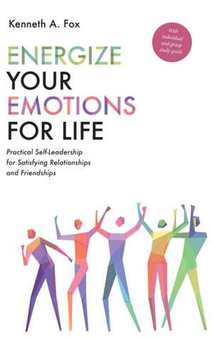 Energize Your Emotions for Life de Kenneth A. Fox