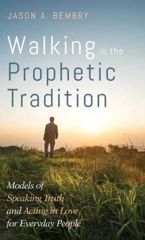 Walking in the Prophetic Tradition de Jason A. Bembry