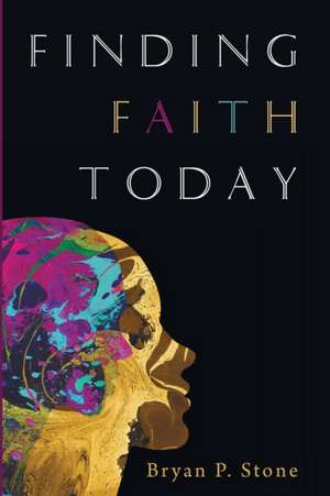 Finding Faith Today de Bryan P. Stone