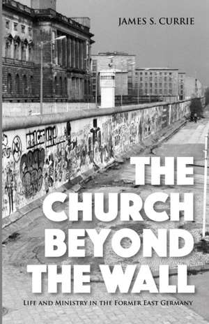 The Church Beyond the Wall de James S. Currie