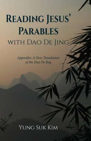 Reading Jesus' Parables with Dao De Jing de Yung Suk Kim