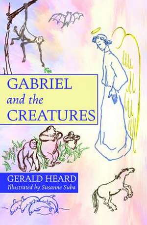 Gabriel and the Creatures de Gerald Heard