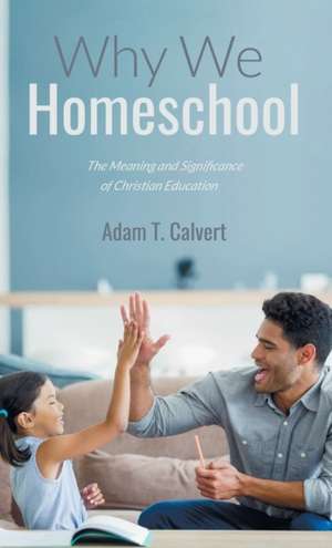 Why We Homeschool de Adam T. Calvert